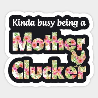 Kinda Busy Being A Mother Clucker Mother Sticker